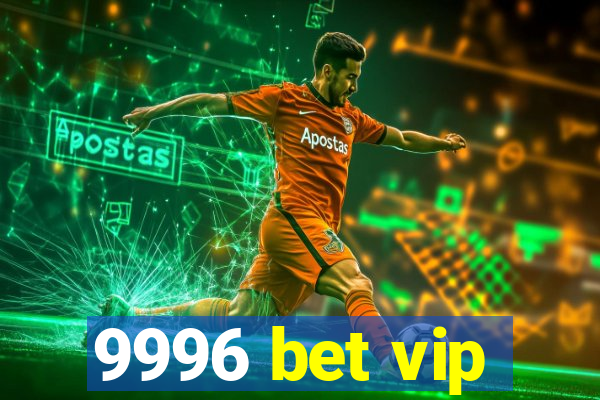 9996 bet vip